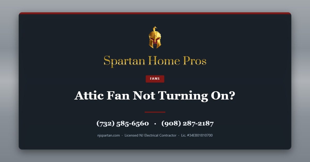Attic Fan Not Turning On? — Spartan Home Pros, licensed New Jersey electrical contractor. Call (732) 585-6560 or (908) 287-2187.