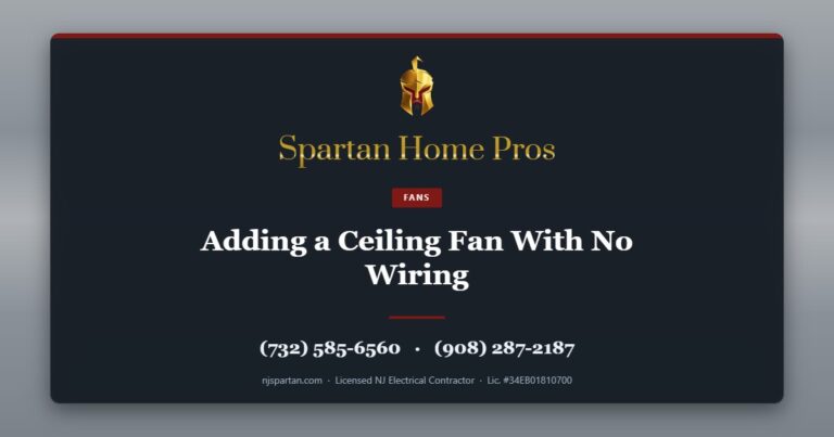 Adding a Ceiling Fan With No Wiring — Spartan Home Pros, licensed New Jersey electrical contractor. Call (732) 585-6560 or (908) 287-2187.