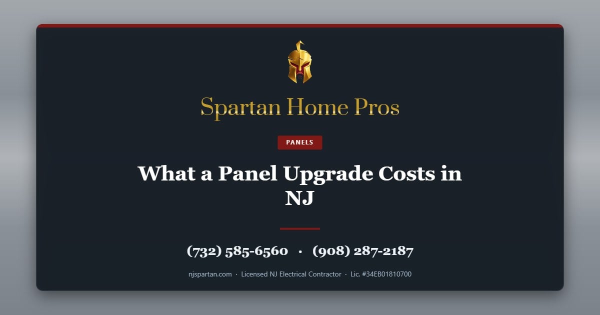 What a Panel Upgrade Costs in NJ — Spartan Home Pros, licensed New Jersey electrical contractor. Call (732) 585-6560 or (908) 287-2187.