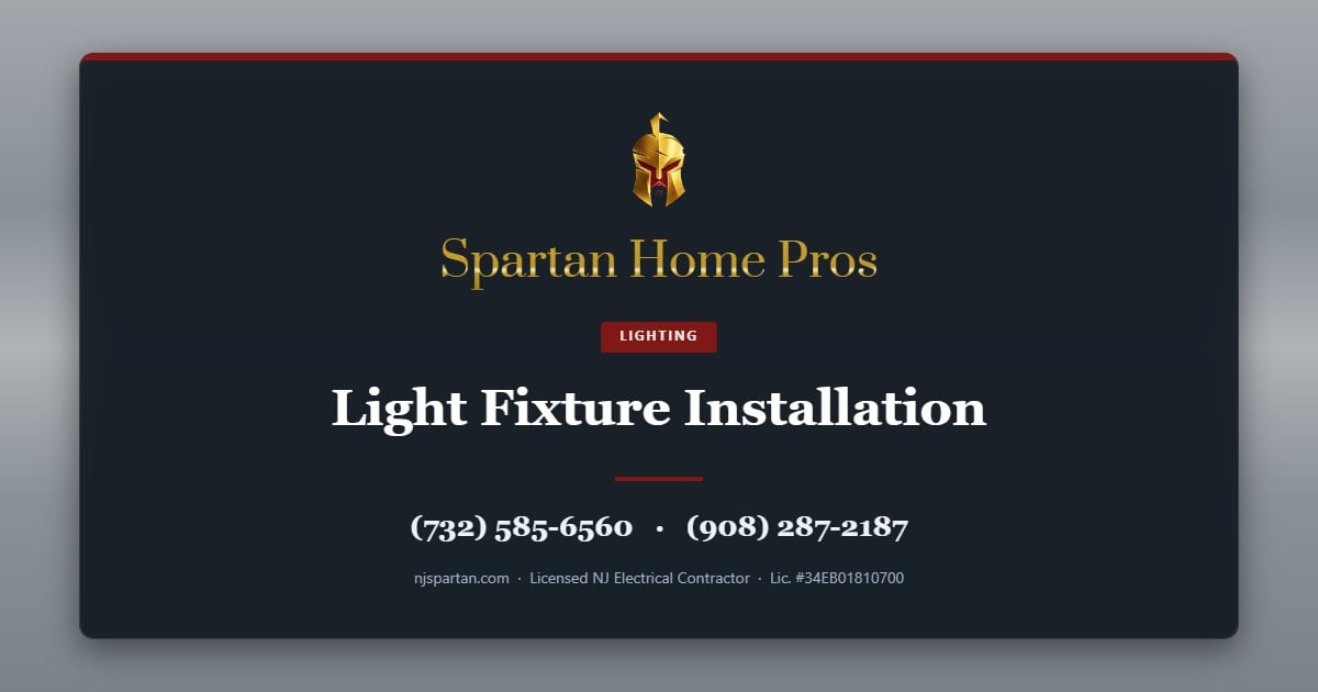 Light Fixture Installation — Spartan Home Pros, licensed New Jersey electrical contractor. Call (732) 585-6560 or (908) 287-2187.