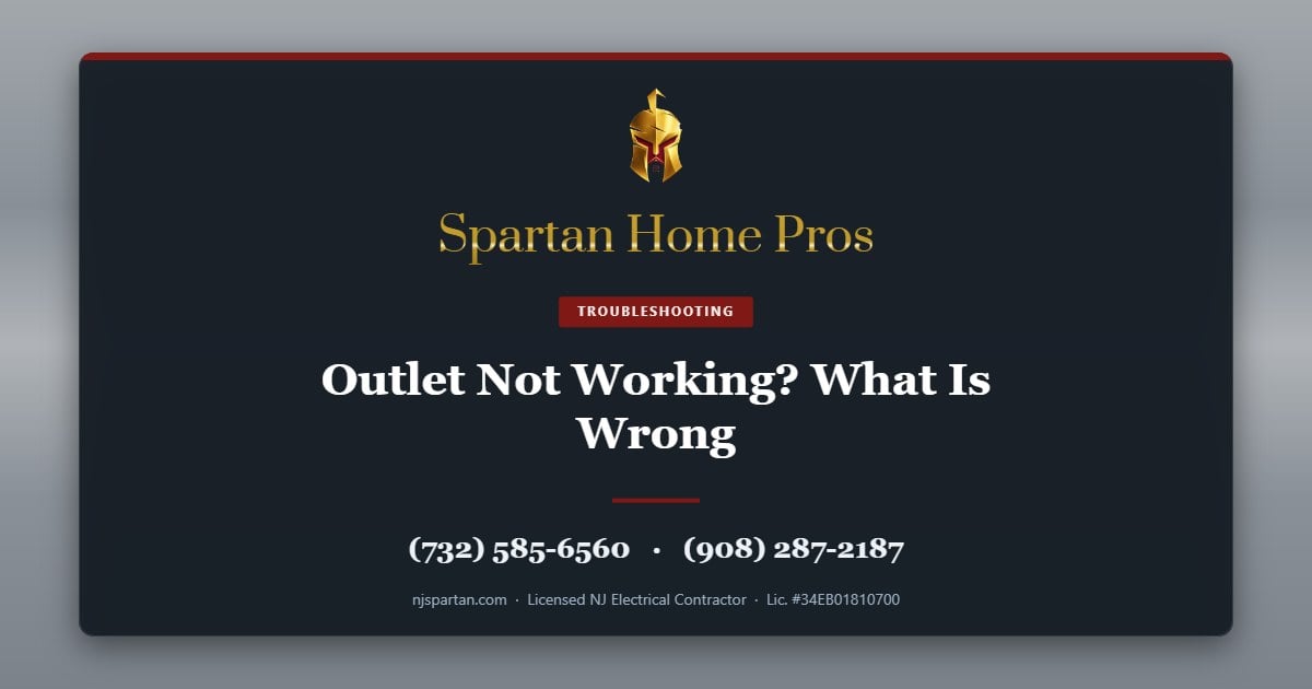 Outlet Not Working? What Is Wrong — Spartan Home Pros, licensed New Jersey electrical contractor. Call (732) 585-6560 or (908) 287-2187.