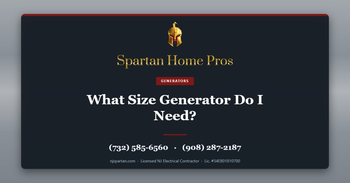 What Size Generator Do I Need? — Spartan Home Pros, licensed New Jersey electrical contractor. Call (732) 585-6560 or (908) 287-2187.