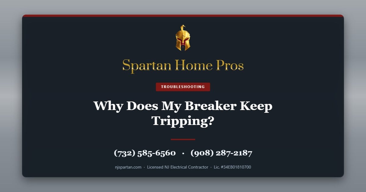 Why Does My Breaker Keep Tripping? — Spartan Home Pros, licensed New Jersey electrical contractor. Call (732) 585-6560 or (908) 287-2187.