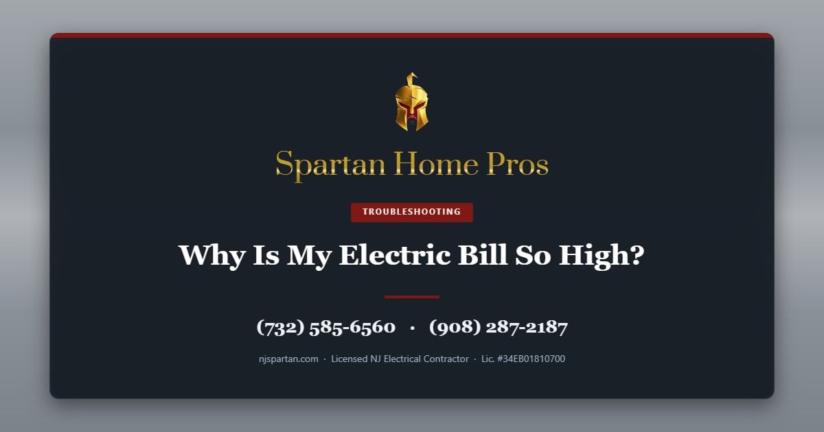 Why Is My Electric Bill So High? — Spartan Home Pros, licensed New Jersey electrical contractor. Call (732) 585-6560 or (908) 287-2187.