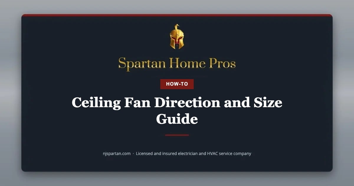 Ceiling Fan Direction and Size Guide — Spartan Home Pros, a licensed and insured electrician and HVAC service company in New Jersey.